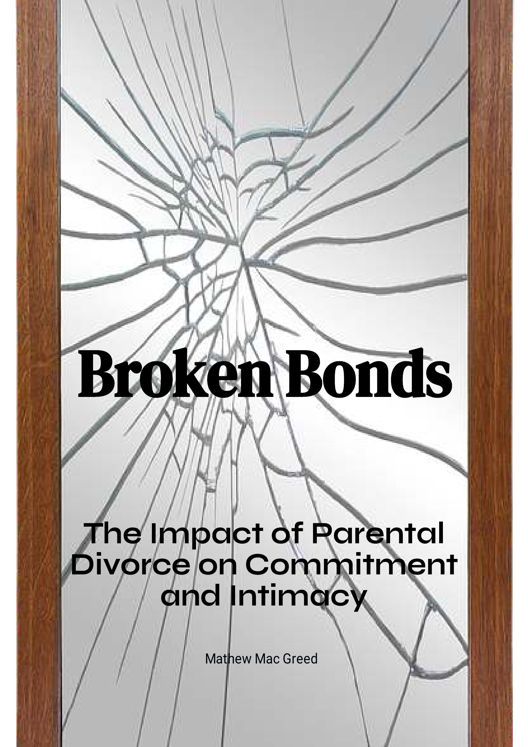 Broken Bonds The Impact Of Parental Divorce On Commitment And Intimacy